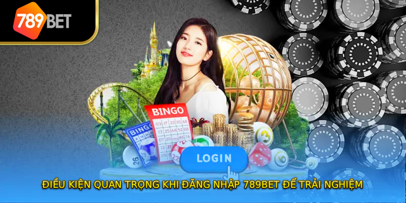 Điều kiện quan trọng khi đăng nhập 789bet để trải nghiệm