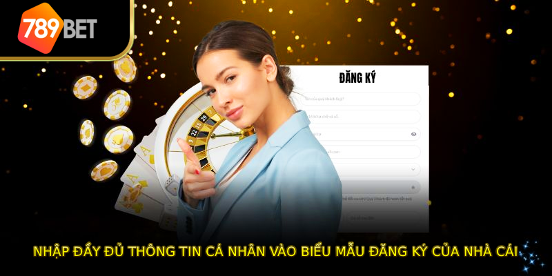 Nhập đầy đủ thông tin cá nhân vào biểu mẫu đăng ký của nhà cái