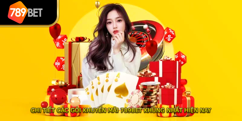 Chi tiết các gói khuyến mãi 789BET khủng nhất hiện nay