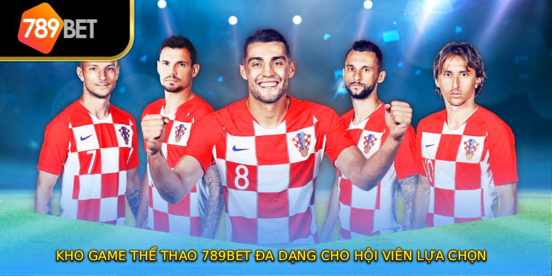 Kho game thể thao 789BET đa dạng cho hội viên lựa chọn