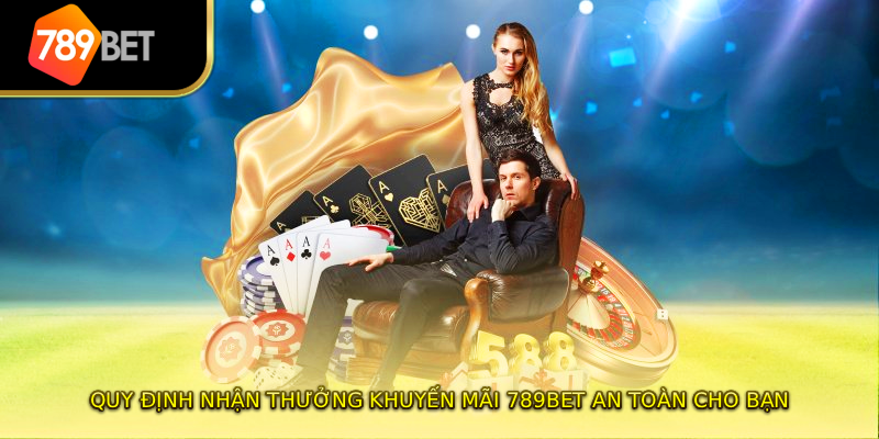 Quy định nhận thưởng khuyến mãi 789BET an toàn cho bạn